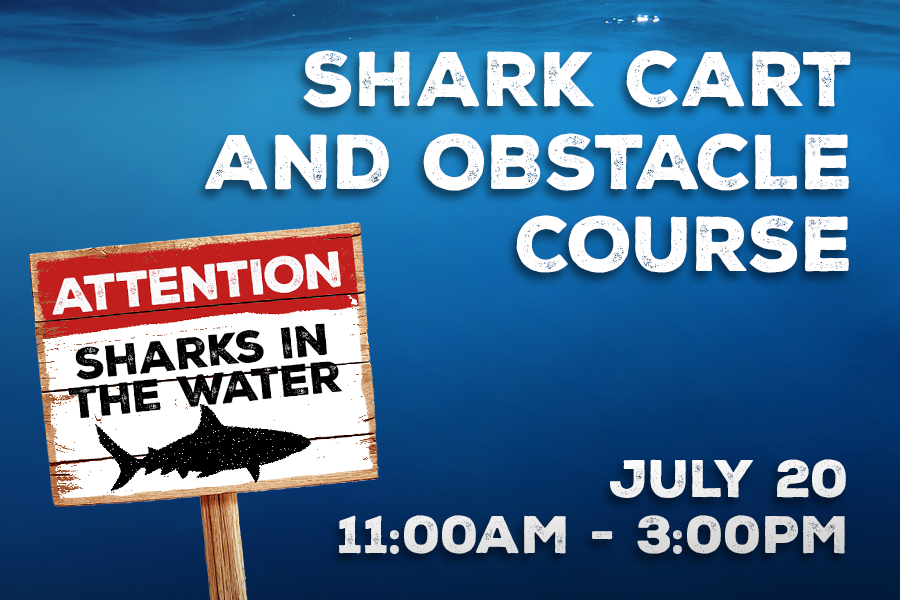 Shark Cart and Obstacle Course July 20 11:00AM - 3:00PM