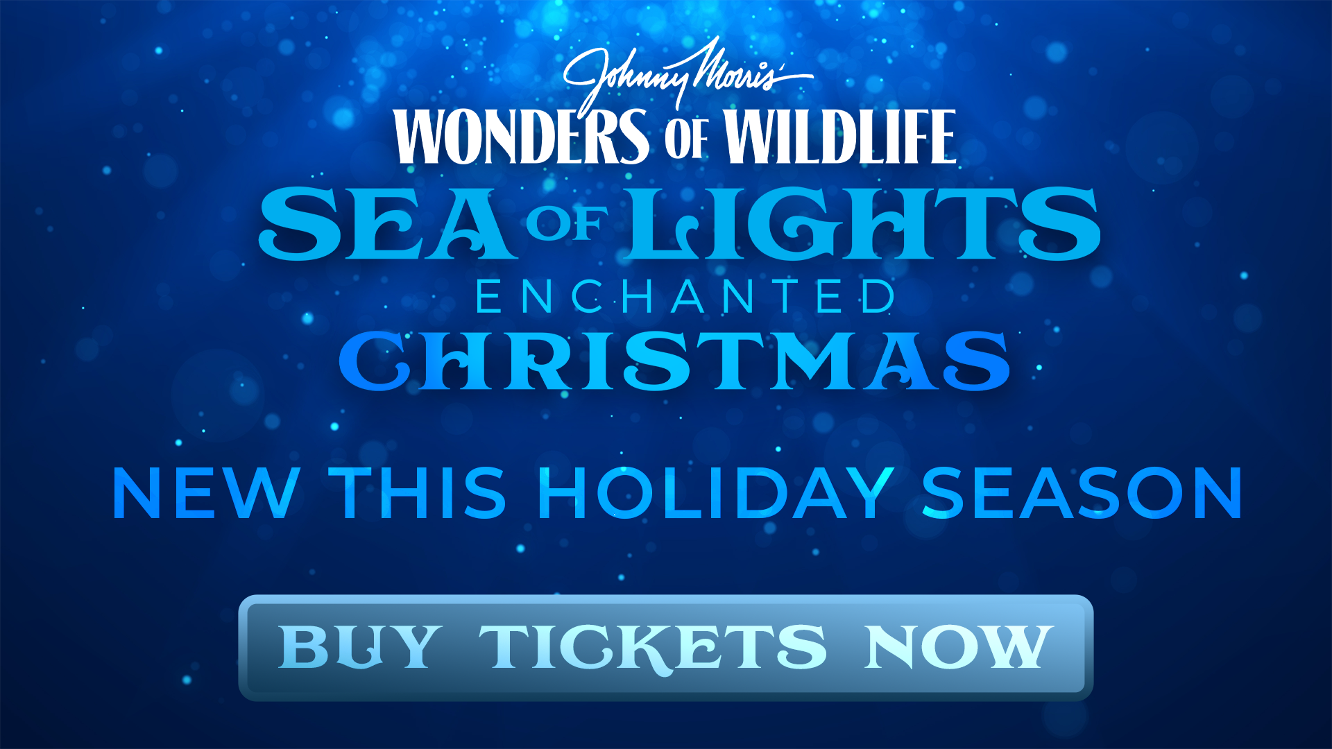 Johnny Morris' Wonder of Wildlife SEA of LIGHTS Enchanted CHRISTMAS NEW THIS HOLIDAY SEASON BUY TICKETS NOW