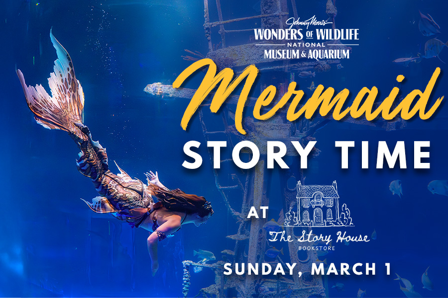 Wonders of Wildlife National Museum & Aquarium Mermaid Story Time at The Story House Bookstore Sunday, March 1