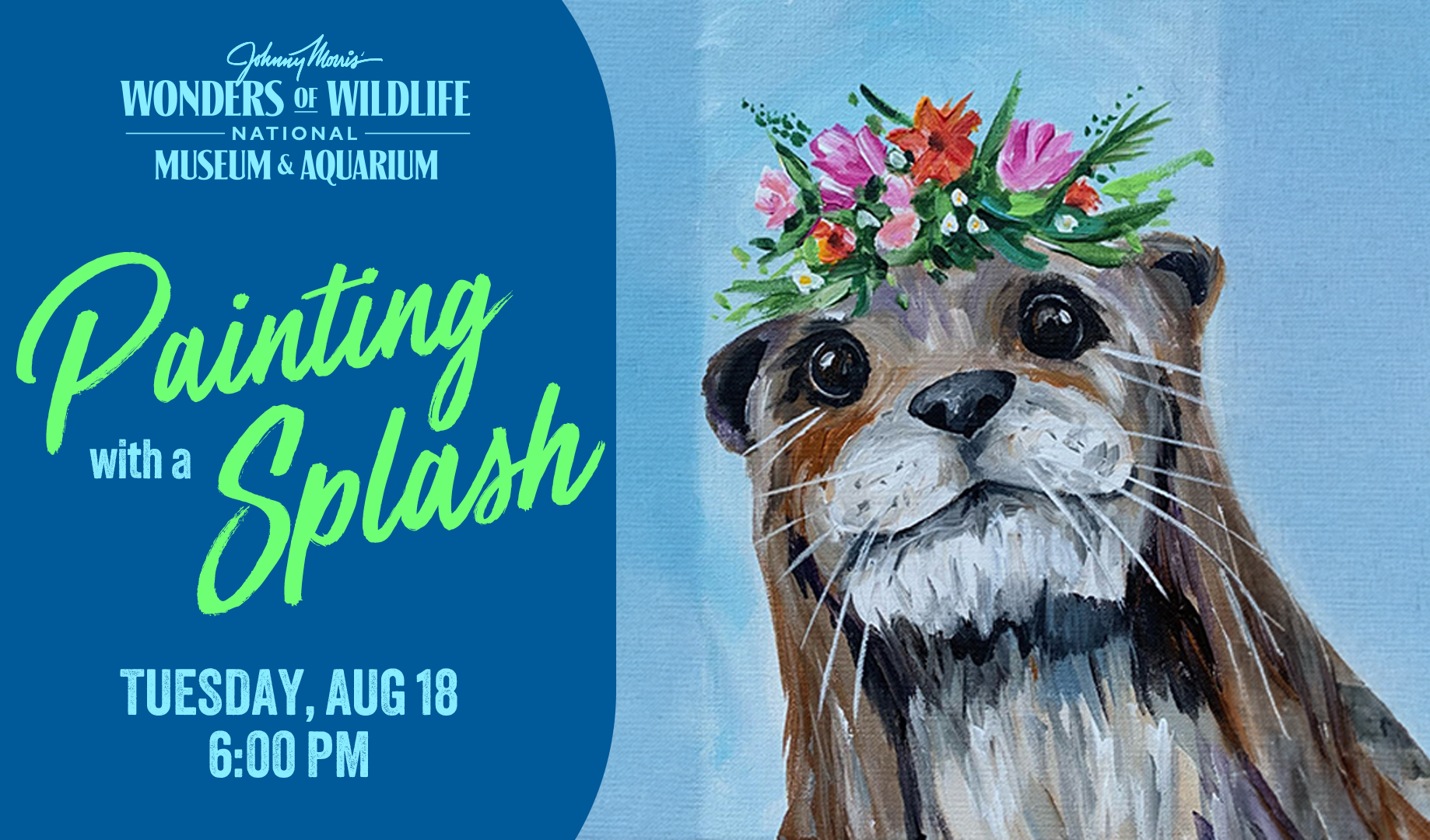 A painting of an otter wearing a floral hat with text: Wonders of Wildlife National Museum & Aquarium Painting with a Splash Tuesday, Aug 18 6:00 p.m.